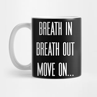 Breath in Breath out Move on Mug